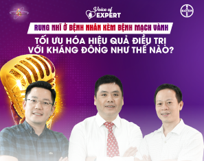 Voice of Expert Tập 7 I Rung nhĩ ở bệnh nhân kèm bệnh mạch vành: Tối ưu hóa hiệu quả điều trị với kháng đông như thế nào?
