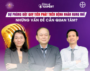 VOICE OF EXPERT TẬP 9 | DỰ PHÒNG ĐỘT QUỴ TIÊN PHÁT TRÊN BỆNH NHÂN RUNG NHĨ – NHỮNG VẤN ĐỀ CẦN QUAN TÂM?