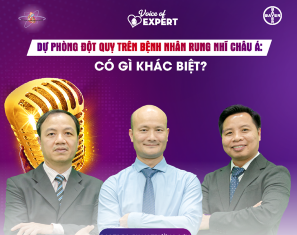 Voice of Expert Tập 17 | Dự phòng đột quỵ trên bệnh nhân rung nhĩ châu Á: Có gì khác biệt?